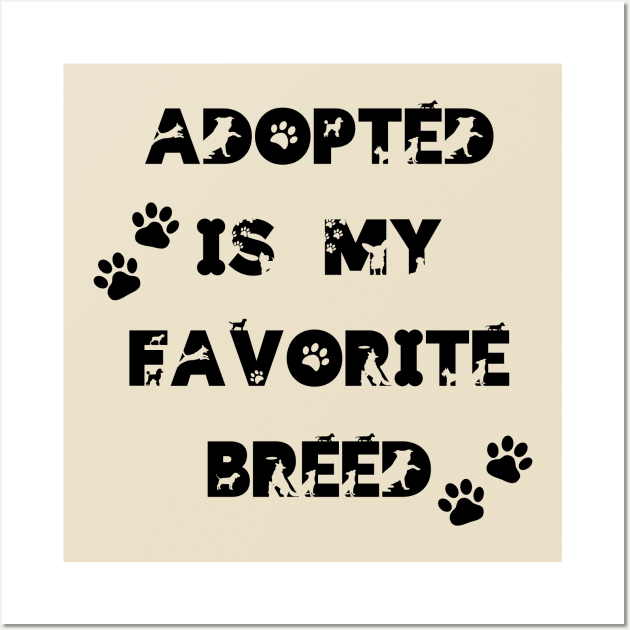 Adopted is my favorite breed! Wall Art by Jane Winter